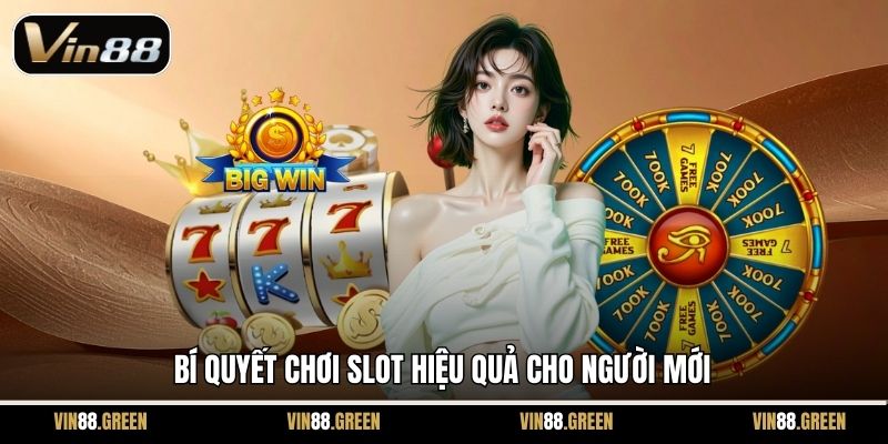 Bí quyết chơi slot hiệu quả cho người mới