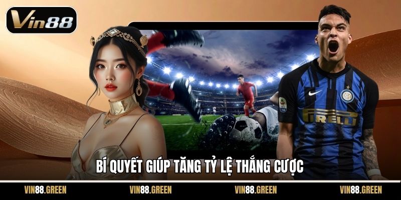 Bí quyết giúp tăng tỷ lệ thắng cược