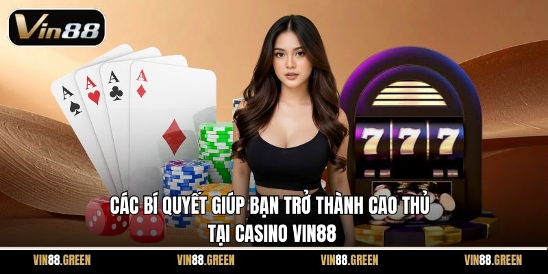 Các bí quyết giúp bạn trở thành cao thủ tại casino Vin88