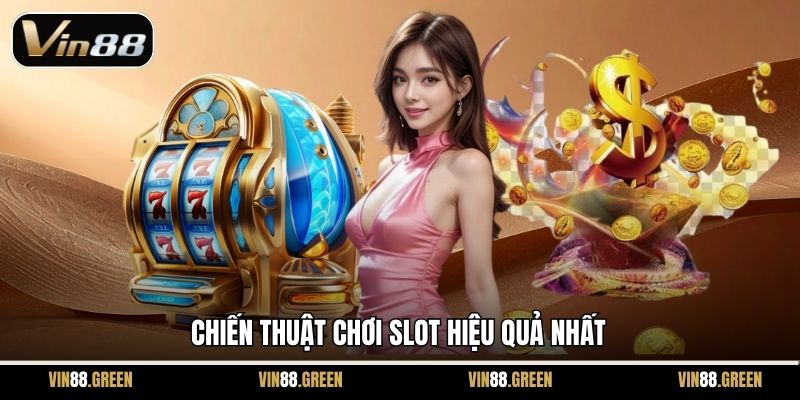 Chiến thuật chơi slot hiệu quả nhất