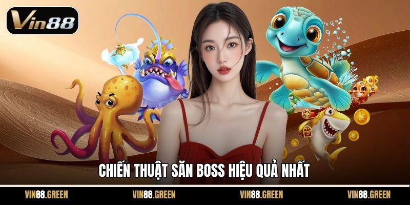 Chiến thuật săn boss hiệu quả nhất