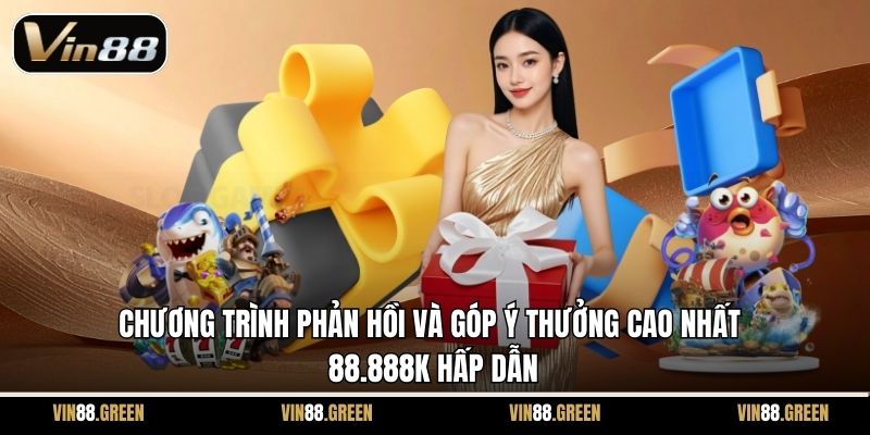 Chương trình phản hồi và góp ý thưởng cao nhất 88.888k hấp dẫn