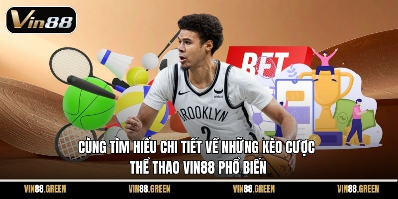 Cùng tìm hiểu chi tiết về những kèo cược thể thao Vin88 phổ biến