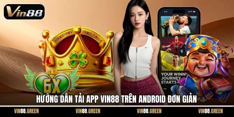 Hướng dẫn tải app Vin88 trên Android đơn giản