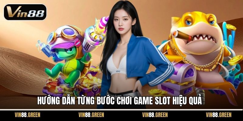 Hướng dẫn từng bước chơi game slot hiệu quả