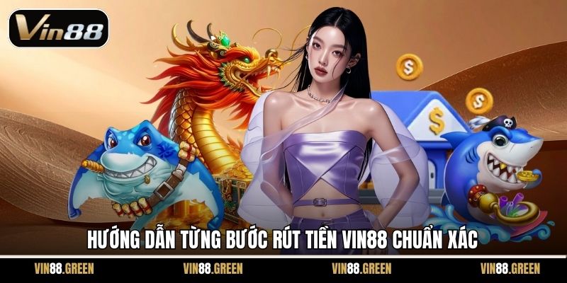 Hướng dẫn từng bước rút tiền Vin88 chuẩn xác