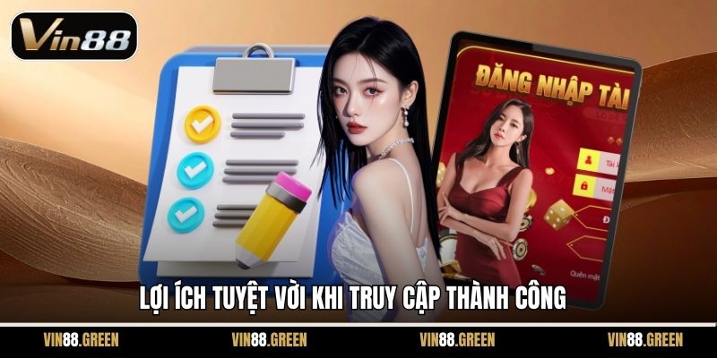 Lợi ích tuyệt vời khi truy cập thành công