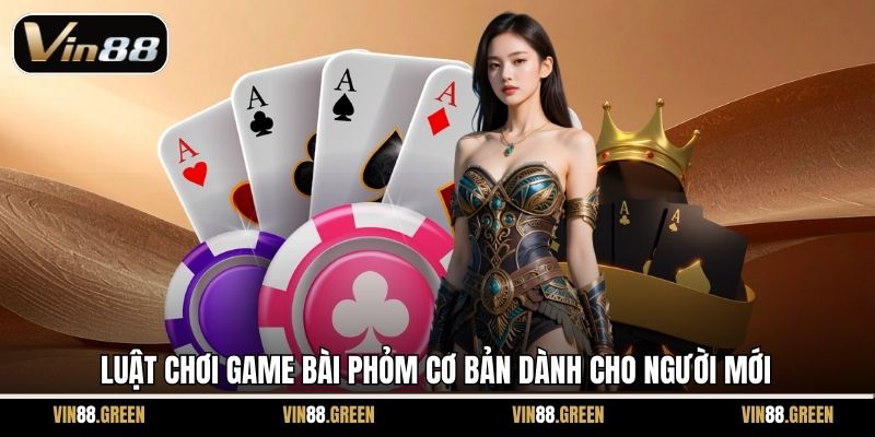Luật chơi game bài Phỏm cơ bản dành cho người mới