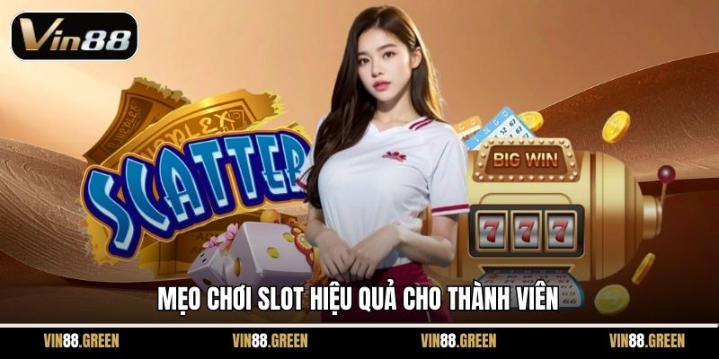 Mẹo chơi slot hiệu quả cho thành viên