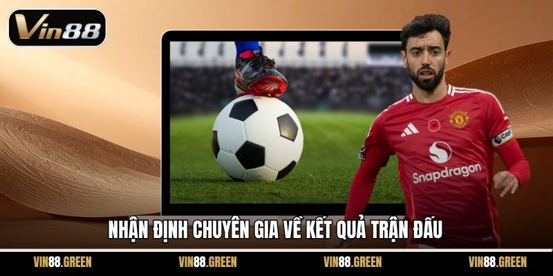 Nhận định chuyên gia về kết quả trận đấu