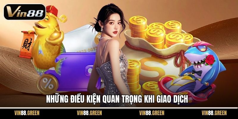 Những điều kiện quan trọng khi giao dịch