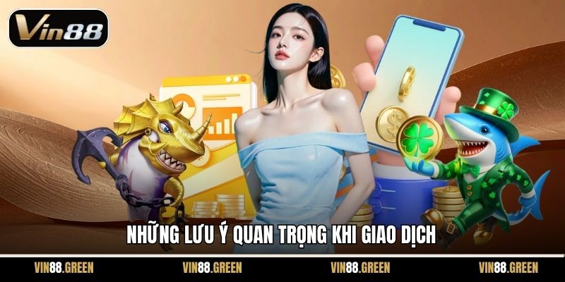 Những lưu ý quan trọng khi giao dịch