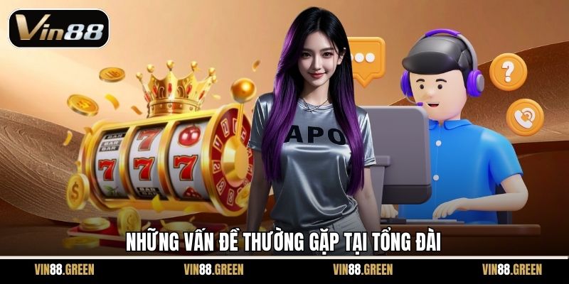 Những vấn đề thường gặp tại tổng đài