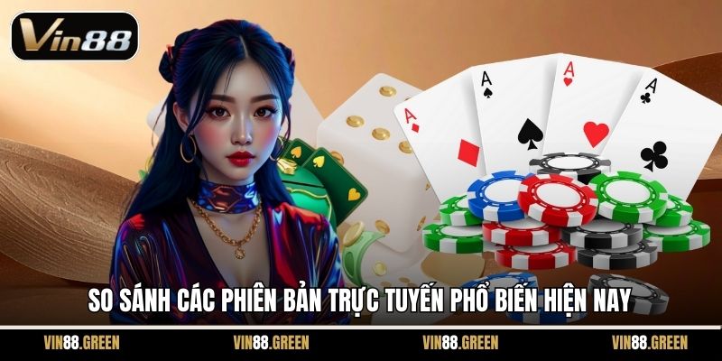 So sánh các phiên bản trực tuyến phổ biến hiện nay