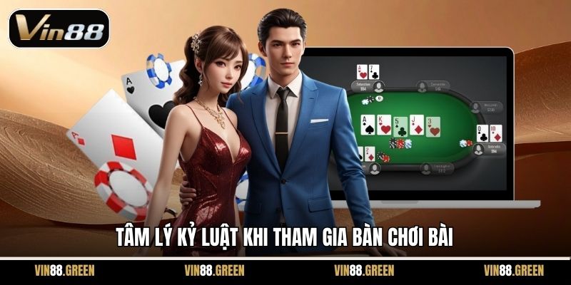 Tâm lý kỷ luật khi tham gia bàn chơi bài