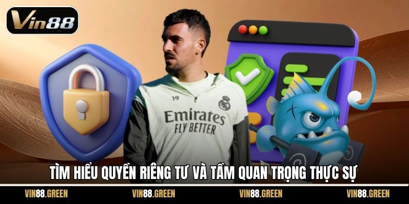 Tìm hiểu quyền riêng tư và tầm quan trọng thực sự