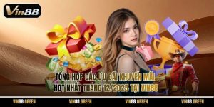 Tổng Hợp Các Ưu Đãi Khuyến Mãi Hot Nhất Tháng 12/2025 Tại Vin88