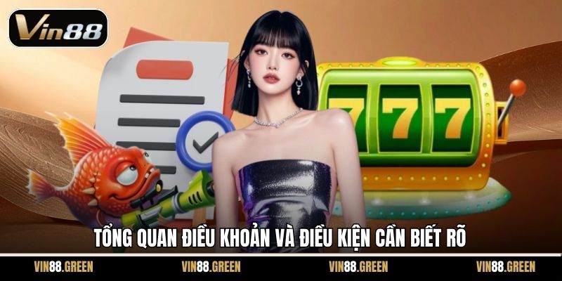 Tổng quan điều khoản và điều kiện cần biết rõ
