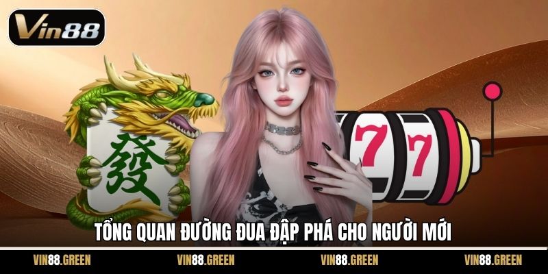 Tổng quan Đường Đua Đập Phá cho người mới