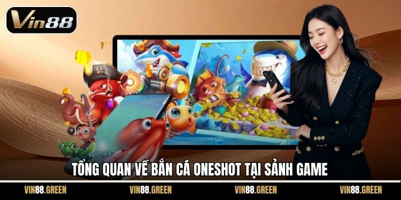 Tổng quan về Bắn Cá Oneshot tại sảnh game