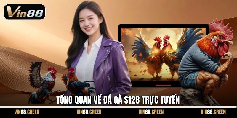 Tổng quan về đá gà S128 trực tuyến